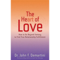 The Heart of Love: How to Go Beyond Fantasy to Find True Relationship Fulfillment