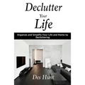Declutter Your Life: Organize and Simplify Your Life and Home by Decluttering