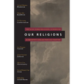 Our Religions: The Seven World Religions Introduced by Preeminent Scholars from Each Tradition