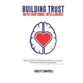 Building Trust with Emotional Intelligence: Learn non-verbal communication, workout your motivation, create a good team and be a good leader