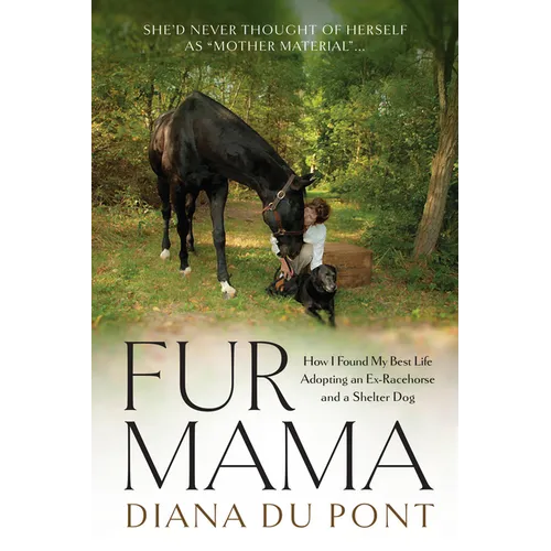 Fur Mama: How I Found My Best Life Adopting an Ex-Racehorse and a Shelter Dog