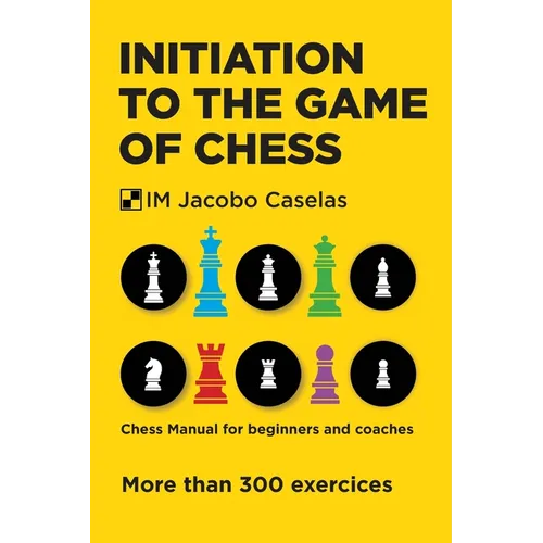 Initiation to the Game of Chess: Chess Manual for beginners and coaches
