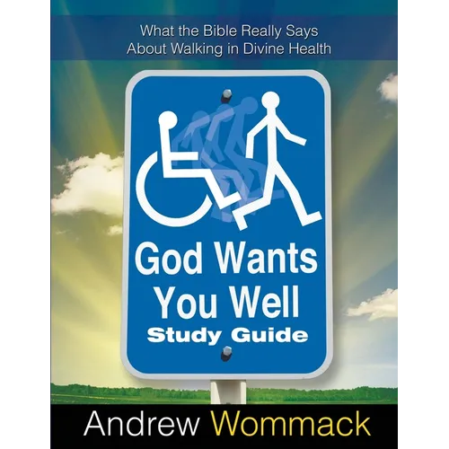 God Wants You Well Study Guide: What the Bible Really Says About Walking in Divine Health