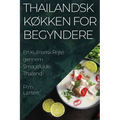 Thailandsk Køkken for Begyndere: En Kulinarisk Rejse gennem Smagsfulde Thailand