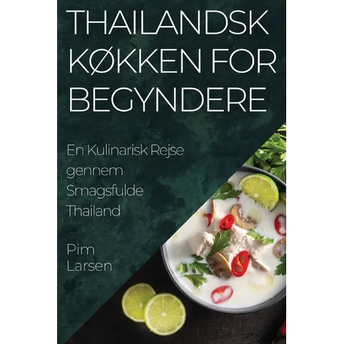 Thailandsk Køkken for Begyndere: En Kulinarisk Rejse gennem Smagsfulde Thailand