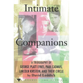 Intimate Companions - A Triography of George Platt Lynes, Paul Cadmus, Lincoln Kirstein, and Their Circle