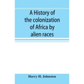 A history of the colonization of Africa by alien races