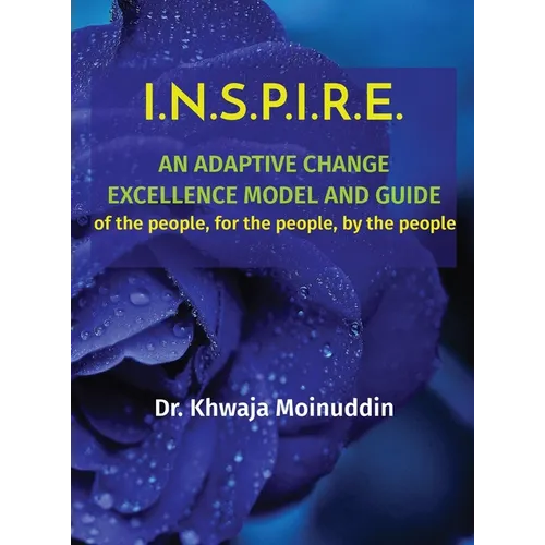I.N.S.P.I.R.E.: AN ADAPTIVE CHANGE EXCELLENCE MODEL AND GUIDE of the people, for the people, by the people