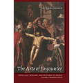 The Arts of Encounter: Christians, Muslims, and the Power of Images in Early Modern Spain