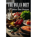 The Dylan Diet & 101 Other Diet Choices