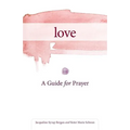 Love: A Guide for Prayer