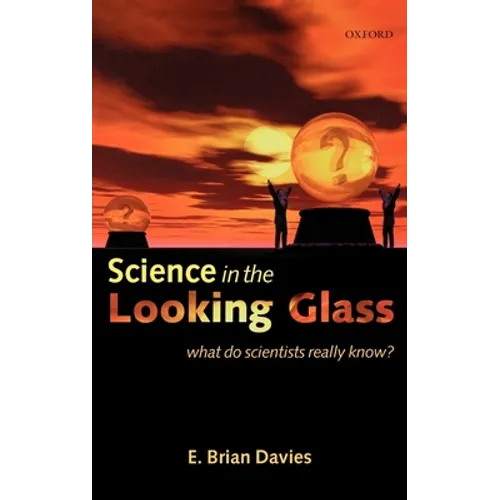 Science in the Looking Glass: What Do Scientists Really Know?
