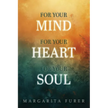 For Your Mind for Your Heart for Your Soul