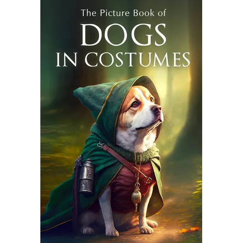 The Picture Book of Dogs in Costumes: A Gift Book for Alzheimer's Patients and Seniors with Dementia