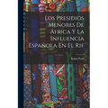 Los Presidios Menores De África Y La Influencia Española En El Rif