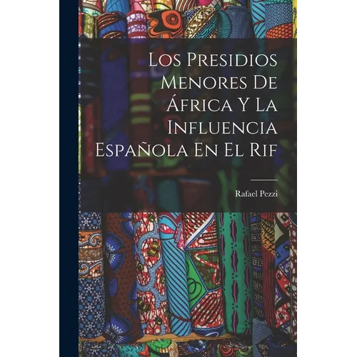 Los Presidios Menores De África Y La Influencia Española En El Rif