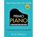 Primo Piano. Easy Piano Music for Adults: 55 Timeless Piano Songs for Adult Beginners with Downloadable Audio