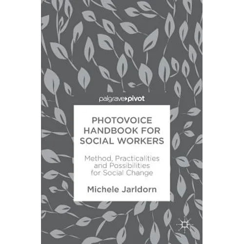 Photovoice Handbook for Social Workers: Method, Practicalities and Possibilities for Social Change