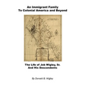 An Immigrant Family to Colonial America and Beyond - The Life of Job Wigley, Sr. and His Descendents
