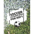 Soccer Coloring Book For Kids: Soccer Lovers Colouring Book for Kids, Children, Players, Boys & Girls, Age 4-8, 8-12 - Kids Football Activity Book