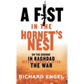 A Fist in the Hornet's Nest: On the Ground in Baghdad Before, During, and After the War