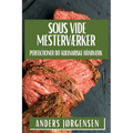 Sous Vide Mesterværker: Perfektioner Dit Kulinariske Håndværk