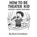 How to Be a Theater Kid