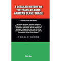 A Detailed History on the Trans-Atlantic African Slave Trade: An African Genocide, Holocaust of Biblical Proportion, a Vile Human Trade. Is It a Cause