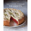Southern Italian Desserts: Rediscovering the Sweet Traditions of Calabria, Campania, Basilicata, Puglia, and Sicily [A Baking Book]