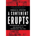 A Continent Erupts: Decolonization, Civil War, and Massacre in Postwar Asia, 1945-1955