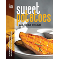 Sweet Potatoes All Year Round: The Ultimate Sweet Potato Cookbook with Recipes for Every Season and Occasion