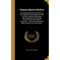 Organic Materia Medica: Including the Standard Remedies of the Leading Pharmacopoeias as Well as Those Articles of the Newer Materia Medica Mo
