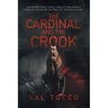 The Cardinal and the Crook: An Inspirational Family Saga of Unshakable Faith & Courage in the Midst of Tragedy & Crime