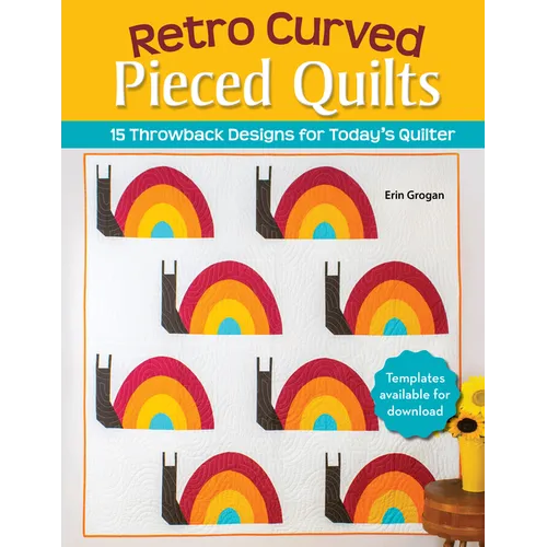 Retro Curved Pieced Quilts: 15 Throwback Designs for Today's Quilter
