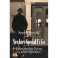 Nowhere Special to Go: Riding the Rails During the Great Depression