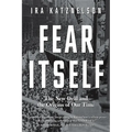 Fear Itself: The New Deal and the Origins of Our Time