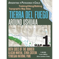 Tierra Del Fuego Around Ushuaia Map 1 Both Sides of the Border Argentina Patagonia Chile Yendegaia National Park Trekking/Hiking/Walking Topographic M
