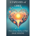 A Tapestry of Grief - Poems of Loss, Healing, and Hope