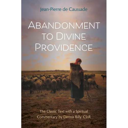 Abandonment to Divine Providence: The Classic Text with a Spiritual Commentary by Dennis Billy, Cssr