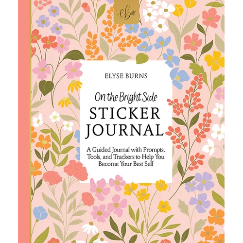 On the Bright Side Sticker Journal: A Guided Journal with Prompts, Tools, and Trackers to Help You Become Your Best Self