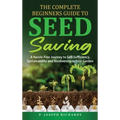 The Complete Beginners Guide to Seed Saving: A Hassle-Free Journey to Self-Sufficiency, Sustainability and Biodiversity in Your Garden