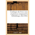 Catalogue des livres rares et précieux composant la bibliothèque