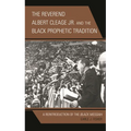 The Reverend Albert Cleage Jr. and the Black Prophetic Tradition: A Reintroduction of the Black Messiah