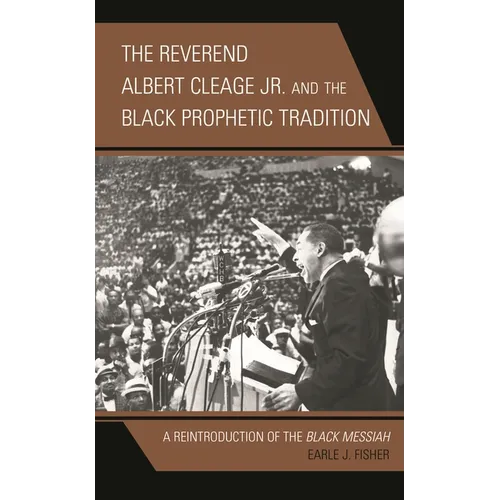 The Reverend Albert Cleage Jr. and the Black Prophetic Tradition: A Reintroduction of the Black Messiah