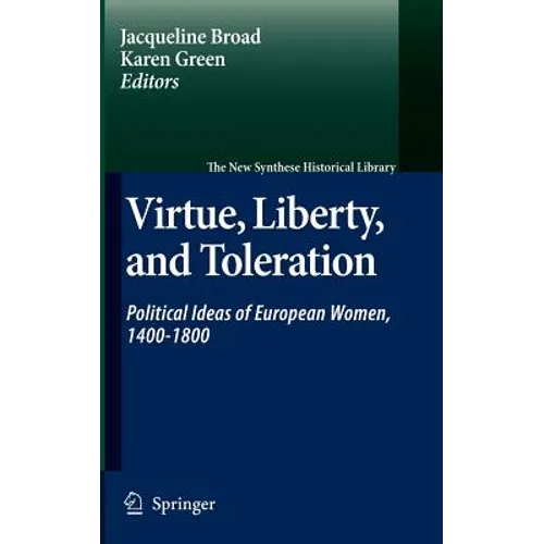 Virtue, Liberty, and Toleration: Political Ideas of European Women, 1400-1800