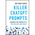 Killer ChatGPT Prompts: Harness the Power of AI for Success and Profit