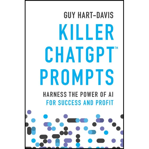 Killer ChatGPT Prompts: Harness the Power of AI for Success and Profit