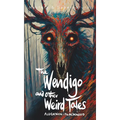 The Wendigo and Other Weird Tales