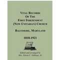 Vital Records of the First Independent (now Unitarian) Church, Baltimore, Maryland, 1818-1921