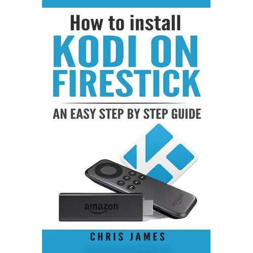 How to install Kodi on Firestick: An easy step by step guide